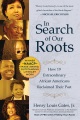 In search of our roots : how 19 extraordinary African Americans reclaimed their past