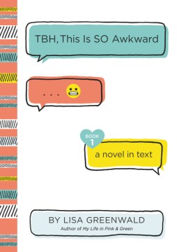 TBH, this is SO Awkward : a novel in text