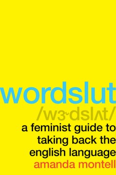 Wordslut : a feminist guide to taking back the english language