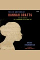 The life and times of Hannah Crafts : the true story of The Bondwoman