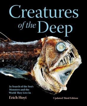 Creatures of the deep : in search of the sea's monsters and the world they live in