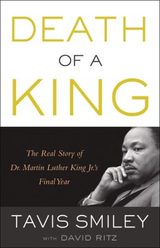 Death of a King : the real story of Dr. Martin Luther King Jr.'s final year