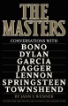 The masters : conversations with Bono, Bob Dylan, Jerry Garcia, Mick Jagger, John Lennon, Bruce Springsteen, Pete Townshend