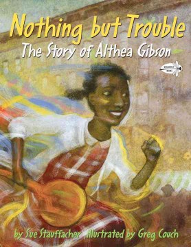 Nothing but trouble : the story of Althea Gibson