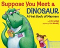 Suppose you meet a dinosaur : a first book of manners