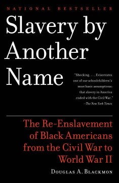 Slavery by another name : the re-enslavement of Black Americans from the Civil War to World War II