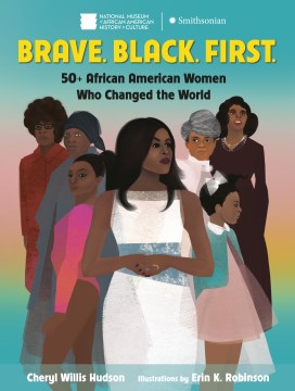 Brave, black, first : 50+ African American women who changed the world