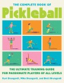 The complete book of pickleball : the ultimate training guide for passionate players of all levels