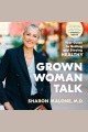 Grown woman talk : your guide to getting and staying healthy