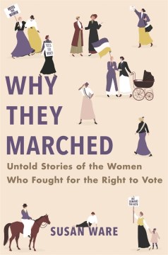 Why they marched : untold stories of the women who fought for the right to vote