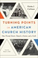 Turning points in American church history : how pivotal events shaped a nation and a faith