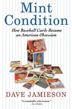 Mint condition : how baseball cards became an American obsession