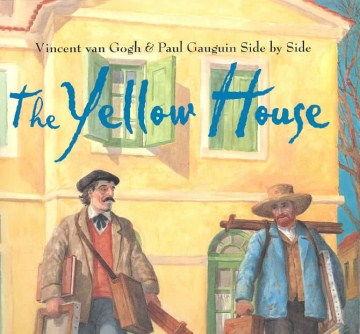 The yellow house : Vincent van Gogh and Paul Gauguin side by side