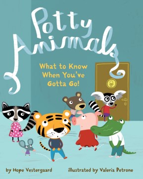 Potty animals : what to know when you've gotta go!