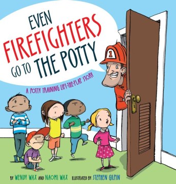 Even firefighters go to the potty : a potty training lift-the-flap story