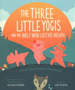 The three little yogis and the wolf who lost his breath : a fairy tale to help you feel better