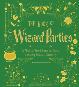 The book of wizard parties : in which the wizard shares the secrets of creating enchanted gatherings.