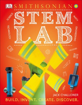 STEM lab : 25 super cool projects : build, invent, create, discover