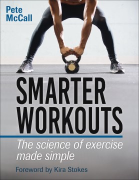 Smarter workouts : the science of exercise made simple