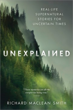 Unexplained : real-life supernatural stories for uncertain times