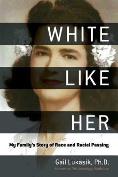 White like her : my family's story of race and racial passing