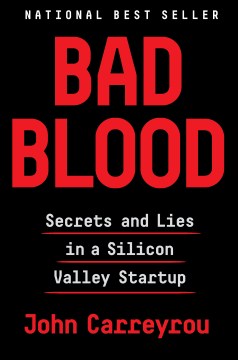 Bad blood : secrets and lies in a Silicon Valley startup