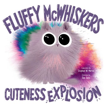 Fluffy McWhiskers : cuteness explosion
