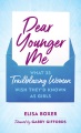Dear younger me : what 35 trailblazing women wish they