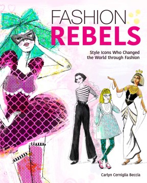 Fashion rebels : style icons who changed the world through fashion