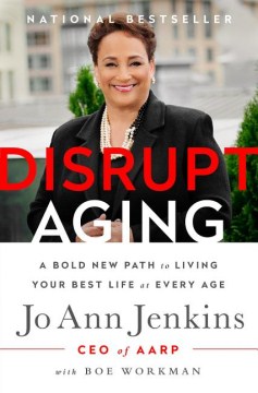 Disrupt aging : a bold new path to living your best life at every age