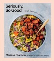 Seriously, so good : simple recipes for a balanced life