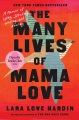 The many lives of Mama Love : memoir of lying, stealing, writing, and healing