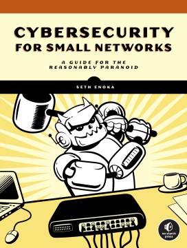 Cybersecurity for small networks : a no-nonsense guide for the reasonably paranoid