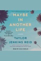 Maybe in another life : a novel