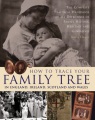 How to trace your family tree in England, Ireland, Scotland and Wales : the complete practical handbook for all detectives of family histories, heritage and genealogy