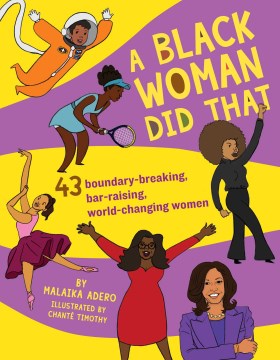 A black woman did that! : 42 boundary-breaking, bar-raising, world changing women