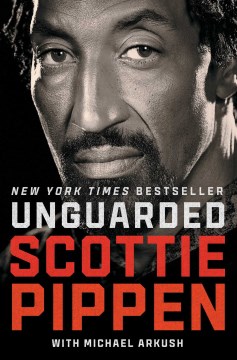 Book Review: Unguarded by Scottie Pippen and Michael Arkush, Fountaindale Public Library