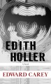 Edith Holler : being her story ; and containing numerous illustrations drawn from the life, private albums, and extensive card theatre collection of Edith Holler, authoress