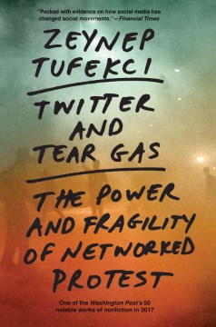 Twitter and tear gas : the power and fragility of networked protest