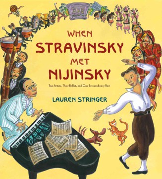 When Stravinsky met Nijinsky : two artists, their ballet, and one extraordinary riot