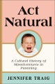 Act natural : a cultural history of parenting