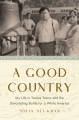 A good country : my life in twelve towns and the devastating battle for a white America
