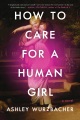 How to care for a human girl : a novel