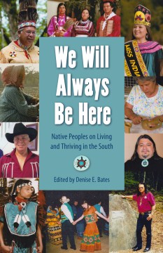 We Will Always Be Here: Native Peoples on Living and Thriving in the South