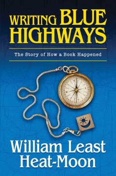 Writing Blue Highways:  The Story Of How A Book Happened