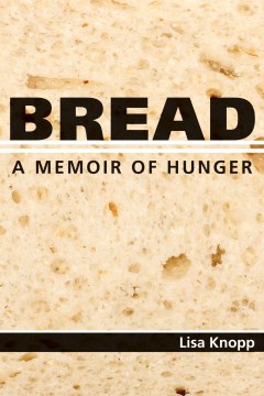 Bread:  A Memoir Of Hunger