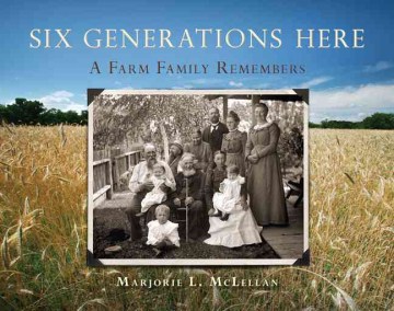 Six Generations Here: A Farm Family Remembers
