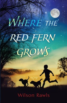 Where the Red Fern Grows: The Story of Two Dogs and a Boy