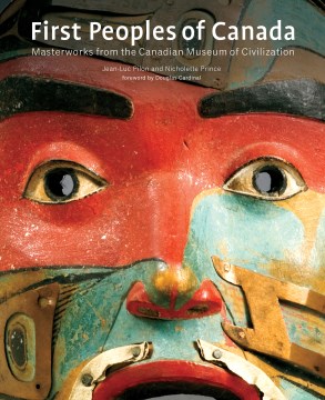 First Peoples of Canada: Masterworks From the Canadian Museum of Civilization