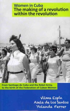 Women In Cuba:  The Making Of A Revolution Within The Revolution
